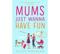 Mums Just Wanna Have Fun: A Feel-Good Romantic Comedy About the Power of Female Friendship