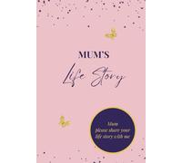 Mum's Life Story: A Guided Memory and Keepsake Journal to Capture the Story of Mum's Life