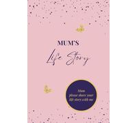 Mum's Life Story: A Guided Memory and Keepsake Journal to Capture the Story of Mum's Life