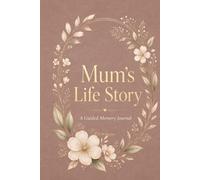 Mum's Life Story: A Guided Memory Journal with Prompts, Reflections, Family History Pages plus Letters for Loved Ones
