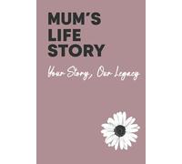 Mum's Life Story: Your Story, Our Legacy