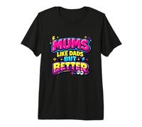 Mums Like Dads But Better Funny Mothers Day Premium T-Shirt