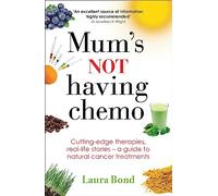 Mum's Not Having Chemo: Cutting-edge therapies, real-life stories - a road-map to healing from cancer