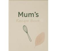 Mums Recipe Book: Blank recipe book | add your favourite recipes to this empty cookbook | write in own custom style
