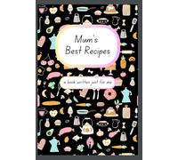 Mum's Recipe Book - Filled with template recipe pages and note/photo pages: A recipe book with room for notes, photos, memories and more - gift for mum