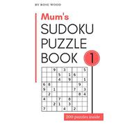 Mum's Sudoku Puzzle Book 1: 200 Puzzles (Rose Wood's Personalised Sudoku Puzzle Books)