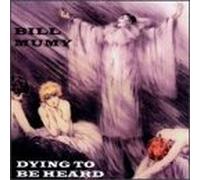 Mumy, Bill - Dying to Be Heard