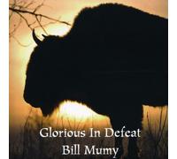Mumy, Bill - Glorious in Defeat