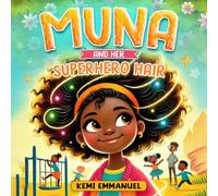 Muna and Her Superhero Hair: The story of a brave little girl, her magical hair and a collection of her brave adventures (Building Confidence for young black girls: Muna The Hero)