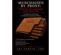 Munchausen by Proxy: Clinical and Forensic Case Analyses: A Collection of Writings on Fabricated and Induced Illness