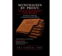 Munchausen by Proxy: Clinical and Forensic Case Analyses: A Collection of Writings on Fabricated and Induced Illness