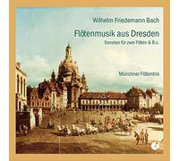 MUnchner FlOtentrio - Wilhelm Friedemann Bach - Flute Music from Dresden: Sonatas for Two Flutes & B.c.