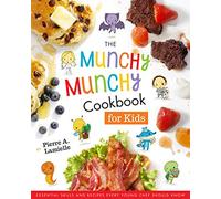 Munchy Munchy Cookbook for Kids: Essential Skills and Recipes Every Young Chef Should Know