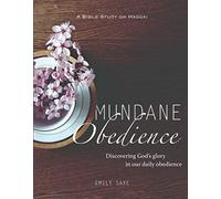 Mundane Obedience: Discovering God’s glory in our daily obedience