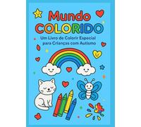 Mundo Colorido: Meu Livro de Colorir Especial: Criado com carinho para crianças com autismo