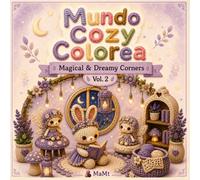 Mundo Cozy Colorea: Magical & Dreamy Corners: Cute and Relaxing Cozy Coloring Book with Magical Crochet Animals, Dreamy Hygge Rooms, Fantasy Kawaii Scenes and Adorable Amigurumi Characters