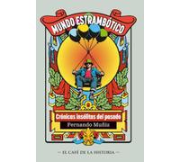 Mundo estrambótico: Crónicas insólitas de la historia