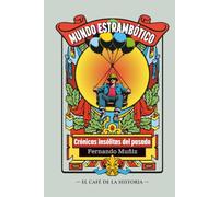 Mundo estrambótico: Crónicas insólitas de la historia