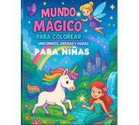 Mundo Mágico para Colorear: Unicornios, Sirenas y Hadas - Libro de colorear infantil para niñas y niños de 4 a 8 años