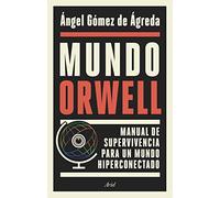 Mundo Orwell: Manual de supervivencia para un mundo hiperconectado