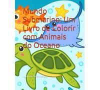 Mundo Submarino: Um Livro de Colorir com Animais do Oceano