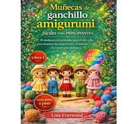Muñecas de ganchillo amigurumi fáciles para principiantes: 10 muñecas estructuradas para el día a día para dominar las proporciones, el montaje y la ... colección de amigurumis fáciles de crochet)