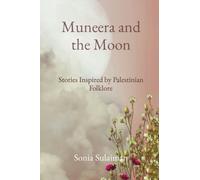 Muneera and the Moon : Stories Inspired by Palestinian Folklore