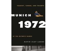 Munich 1972: Tragedy, Terror, and Triumph at the Olympic Games