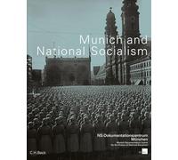 Munich and National Socialism: Catalogue of the Munich Documentation Centre for the History of National Socialism