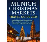 Munich Christmas Markets Travel Guide 2025: Festive Itineraries, Market Tours, Bavarian Customs, and Seasonal Travel Tips in Southern Germany