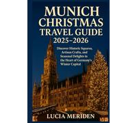 Munich Christmas Travel Guide 2025-2026: Discover Historic Squares, Artisan Crafts, and Seasonal Delights in the Heart of Germany’s Winter Capital