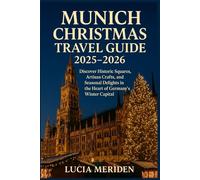Munich Christmas Travel Guide 2025-2026: Discover Historic Squares, Artisan Crafts, and Seasonal Delights in the Heart of Germany’s Winter Capital