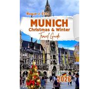 Munich Christmas & Winter Travel Guide 2026: Enjoy Festive Markets, Day Trips to Neuschwanstein, Food Spots, Bavarian cultures & Budget Tips for ... (2025 Travel Guides For Families & Solos)
