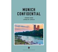 Munich Confidential : Escape the Ordinary: authentic, hand-picked, exceptional experiences