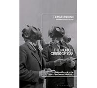 Munich Crisis of 1938, The: Political Turmoil on the Brink of the Second World War