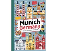 Munich Germany Travel Journal for Kids: With Prompts to Record Your Big Adventures