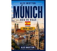 Múnich Guía de viaje 2026-2027: Descubre la cultura bávara, el castillo de Neuschwanstein, Marienplatz, jardines de cerveza, paisajes alpinos, gastronomía tradicional y lugares históricos