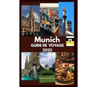 MUNICH Guide de voyage 2025: Une découverte émouvante de la culture, des secrets et des histoires de Munich qui attendent d'être vécues (Collection de guides de voyage WanderWise)