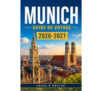 MUNICH GUIDE DE VOYAGE 2026-2027: Explorez la culture bavaroise, les brasseries et les excursions d'une journée dans les Alpes en toute confiance.