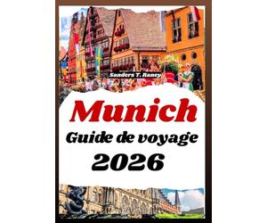 MUNICH GUIDE DE VOYAGE 2026: Expériences culturelles, cuisine locale, itinéraires, architecture historique, festivals et conseils pratiques