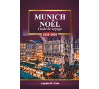 MUNICH NOËL Guide de voyage 2025-2026: Explorez les marchés de Noël bavarois, les lumières festives, les visites gastronomiques et les conseils pour les vacances d'hiver en Allemagn