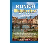 Munich Oktoberfest Travel Guide 2025-2026: Explore Beer Tents, Bavarian Food, Parades, Dirndls & Lederhosen, Local Tips, Hidden Attractions, Maps & ... Biggest Beer Festival. (EasyTravel Guides)