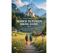MUNICH TO FÜSSEN HIKING GUIDE 2026: King Ludwig Way Germany Trail, Neuschwanstein Castle Walks, Bavarian Alps Trekking & Cultural Routes (WanderPeak Adventure Guides)