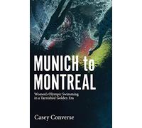 Munich to Montreal: Women's Olympic Swimming in a Tarnished Golden Era