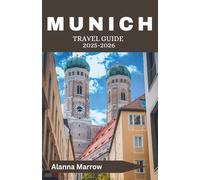 Munich Travel Guide 2025-2026: A traveler's handbook to experiencing Oktoberfest, finding alpine villages, and navigating Bavarian culture without feeling like an outsider