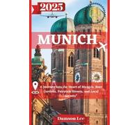 Munich Travel guide 2025: A Journey Into the Heart of Munich: Beer Gardens, Fairytale Streets, and Local Secrets