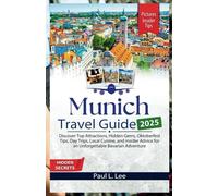 Munich Travel Guide 2025: Discover Top Attractions, Hidden Gems, Oktoberfest Tips, Day Trips, Local Cuisine, and Insider Advice for an Unforgettable ... (UPDATED TRAVEL GUIDES VERSION( 2025-2026))