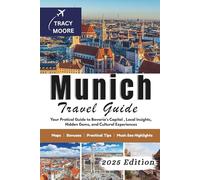 Munich Travel Guide 2025: Your Pratical Guide to Bavaria's Capital , Local Insights, Hidden Gems, and Cultural Experiences (MOORE TRAVELS)