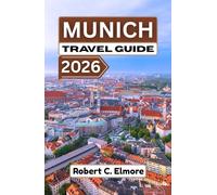 Munich Travel Guide 2026: Explore Historic Quarters, Royal Heritage, Festive Traditions and Vibrant Public Spaces Across Seasons in Southern Germany’s Capital
