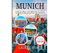 MUNICH TRAVEL GUIDE 2026: The Complete Travel Handbook with Insider Tips for an Unforgettable Experience Beer Gardens, Must-See Attractions and the Bavarian Alps.